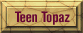 Teen Topaz